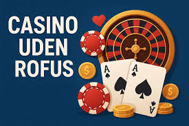Oplev EU Casino Uden ROFUS Spil Uden Begrænsninger Oplev EU Casino Uden ROFUS Spil Uden Begrænsninger