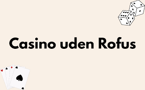 Oplev EU Casino Uden ROFUS Spil Uden Begrænsninger Oplev EU Casino Uden ROFUS Spil Uden Begrænsninger
